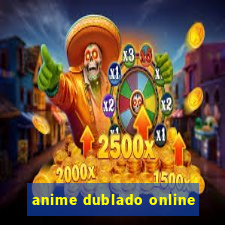 anime dublado online